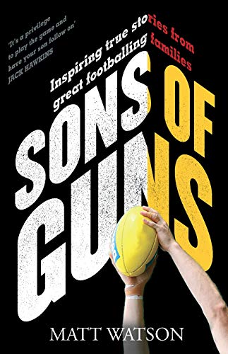 Stock image for Sons of Guns: Inspiring True Stories from Great Footballing Families for sale by Reuseabook