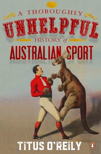 Imagen de archivo de A Thoroughly Unhelpful History of Australian Sport a la venta por HPB-Diamond