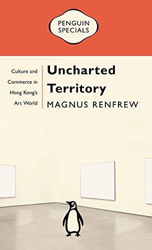 Imagen de archivo de Uncharted Territory: Culture and Commerce in Hong Kong's Art World - Penguin Specials a la venta por Revaluation Books