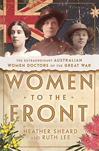 Stock image for Women to the Front: The Extraordinary Australian Women Doctors of the Great War for sale by Good Reading Secondhand Books