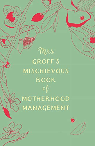 Stock image for Mrs Groff's Mischievous Book of Motherhood Management for sale by WorldofBooks