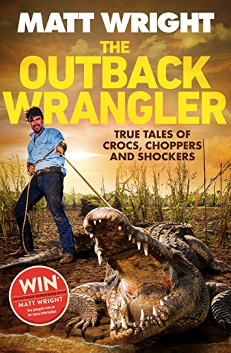 Immagine dell'editore per The Outback Wrangler : True Tales of Crocs, Choppers and Shockers venduto da Better World Books Ltd