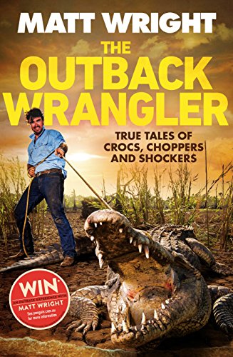 Stock image for The Outback Wrangler: True Tales of Crocs, Choppers and Shockers for sale by WorldofBooks