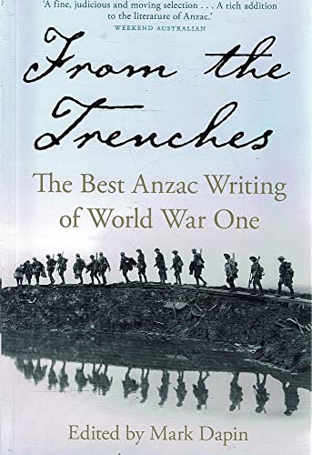 Stock image for From the Trenches. The Best Anzac Writing of World War One. for sale by Peter Moore Bookseller, (Est. 1970) (PBFA, BCSA)