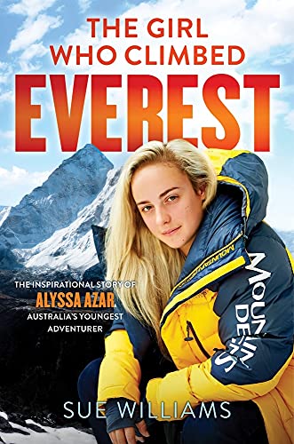 Stock image for The Girl Who Climbed Everest: The Inspirational Story of Alyssa Azar, Australia's Youngest Adventurer for sale by Once Upon A Time Books