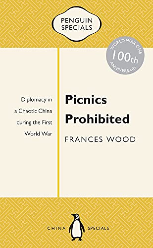 9780143800330: Picnics Prohibited: Diplomacy in a Chaotic China During the First World War, 100th Anniversary of WWI