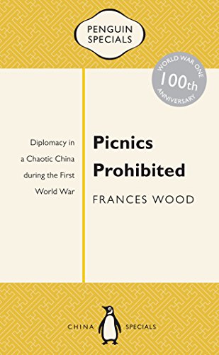 9780143800330: Picnics Prohibited: Diplomacy in a Chaotic China During the First World War (Penguin Specials)