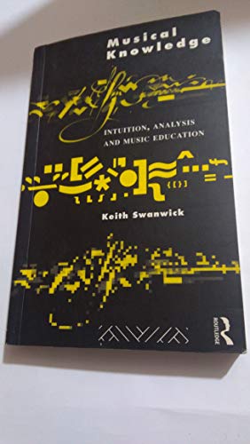 Stock image for [(Musical Knowledge: Intuition, Analysis and Music Education)] [Author: Professor Keith Swanwick] published on (April, 1994) for sale by Bahamut Media