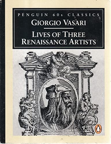 Beispielbild fr Lives of Three Renaissance Artists: Leonardo Da Vinci; Raphael; Michelangelo (Penguin Classics 60s S.) zum Verkauf von WorldofBooks