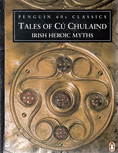 Stock image for Tales of Cu Chulaind: Irish Heroic Myths (Penguin Classics 60s S.) for sale by WorldofBooks