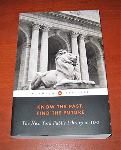 Imagen de archivo de Know the Past, Find the Future : The New York Public Library at 100 a la venta por Better World Books