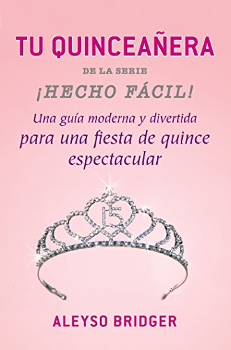 9780147509345: Tu Quinceanera: Una Guia Moderna y Divertida Para una Fiesta de Quince Espectacular (Hecho Facil)