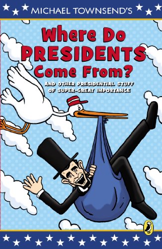 Where Do Presidents Come From?: And Other Presidential Stuff of Super Great Importance (9780147510709) by Michael Townsend