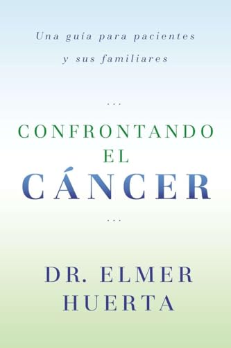 Imagen de archivo de Confrontando el Cancer: Una Guia Complete Para Pacientes y Sus Familiares a la venta por THE SAINT BOOKSTORE