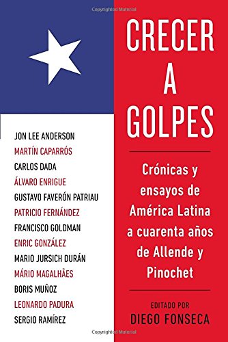 Beispielbild fr Crecer A Golpes: Cronicas y Ensayos de America Latina A 40 Anos de Allende y Pinochet zum Verkauf von ThriftBooks-Atlanta