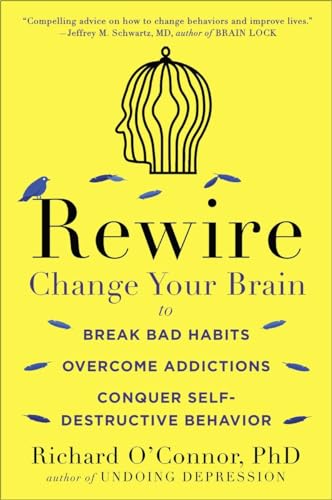 Stock image for Rewire: Change Your Brain to Break Bad Habits, Overcome Addictions, Conquer Self-Destruc tive Behavior for sale by Goodwill Books
