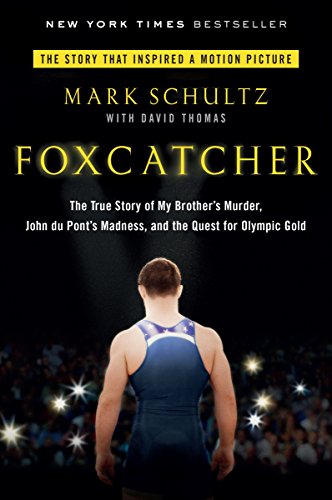 9780147516480: Foxcatcher: The True Story of My Brother's Murder, John du Pont's Madness, and the Quest for Olympic Gold