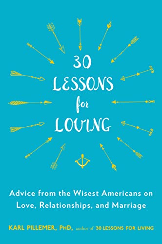Stock image for 30 Lessons for Loving: Advice from the Wisest Americans on Love, Relationships, and Marriage for sale by Once Upon A Time Books