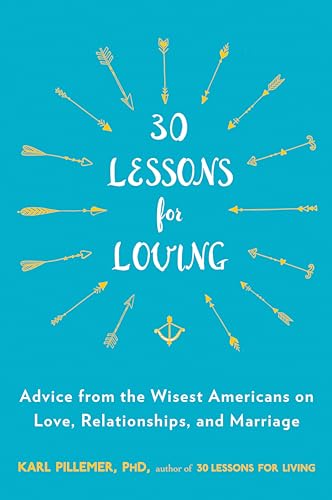 Stock image for 30 Lessons for Loving: Advice from the Wisest Americans on Love, Relationships, and Marriage for sale by Once Upon A Time Books