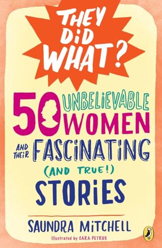 Stock image for 50 Unbelievable Women and Their Fascinating (and True!) Stories (They Did What?) for sale by Orion Tech