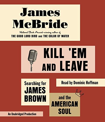 Beispielbild fr Kill 'Em and Leave: Searching for James Brown and the American Soul zum Verkauf von GoldenWavesOfBooks