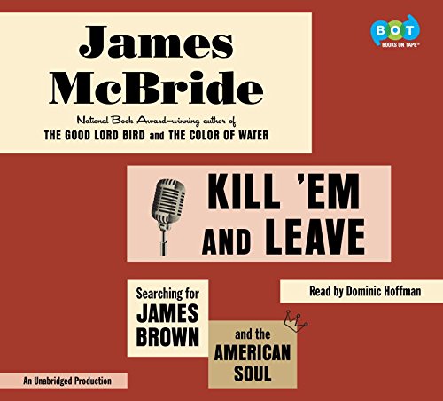 9780147522788: Kill 'em and Leave: Searching for James Brown and the American Soul [Audio]