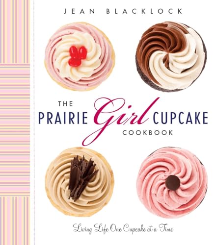 Imagen de archivo de The Prairie Girl Cupcake Cookbook : Living Life One Cupcake at a Time a la venta por Better World Books
