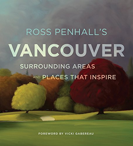 Beispielbild fr Ross Penhalls Vancouver, Surrounding Areas and Places That Inspire zum Verkauf von Zoom Books Company