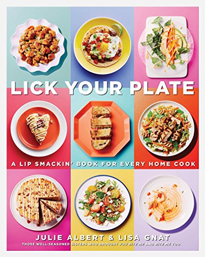 9780147529886: Lick Your Plate: A Lip-Smackin' Book for Every Home Cook: A Cookbook