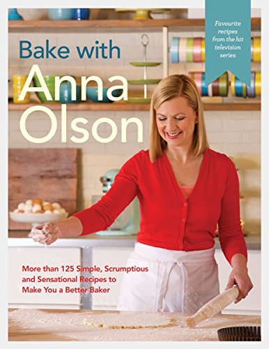 Stock image for Bake with Anna Olson : More Than 125 Simple, Scrumptious and Sensational Recipes to Make You a Better Baker: a Baking Book for sale by Better World Books: West