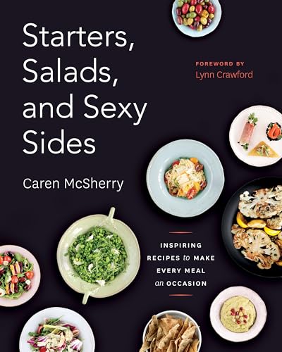 Stock image for Starters, Salads, and Sexy Sides : Inspiring Recipes to Make Every Meal an Occasion: a Cookbook for sale by Better World Books