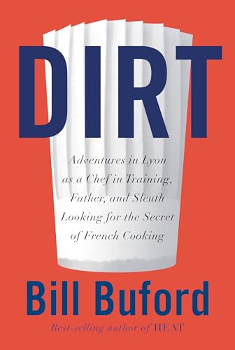 Beispielbild fr Dirt: Adventures in Lyon as a Chef in Training, Father, and Sleuth Looking for the Secret of French cooking zum Verkauf von Better World Books: West