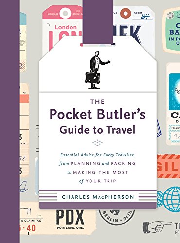 Imagen de archivo de The Pocket Butler's Guide to Travel : Essential Advice for Every Traveller, from Planning and Packing to Making the Most of Your Trip a la venta por Better World Books