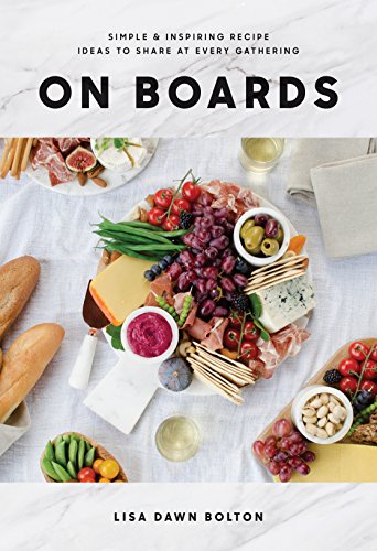 Stock image for On Boards: Simple Inspiring Recipe Ideas to Share at Every Gathering: A Cookbook for sale by Zoom Books Company
