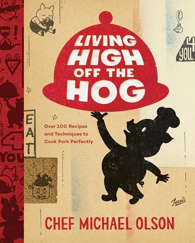 Imagen de archivo de Living High Off the Hog: Over 100 Recipes and Techniques to Cook Pork Perfectly: A Cookbook a la venta por Zoom Books Company