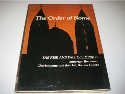 Beispielbild fr The Order of Rome: Imperium Romanum, Charlemagne and the Holy Roman Empire (Imperial Visions Series: The Rise and Fall of Empires) zum Verkauf von Wonder Book