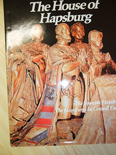 Stock image for The House of Hapsburg: The Spanish Hapsburgs, The Hapsburgs in Central Europe (Imperial Visions Series: The Rise and Fall of Empires) for sale by Half Price Books Inc.