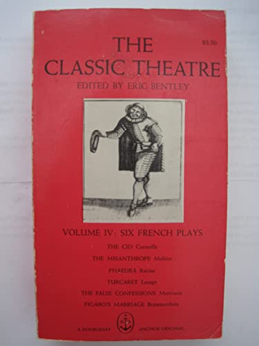 9780150362371: The Classic Theatre Volume IV: Six French Plays (The Classic Theatre Edited by Eric Bentley)