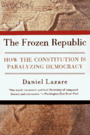 Imagen de archivo de The Frozen Republic: How the Constitution Is Paralyzing Democracy a la venta por Reliant Bookstore