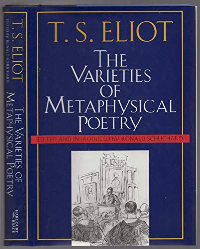 Stock image for The Varieties of Metaphysical Poetry: The Clark Lectures at Trinity College, Cambridge, 1926, and the Turnbull Lectures at the Johns Hopkins University, 1933 for sale by Half Price Books Inc.