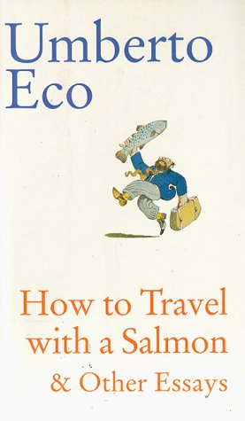 9780151001361: How to Travel With a Salmon & Other Essays