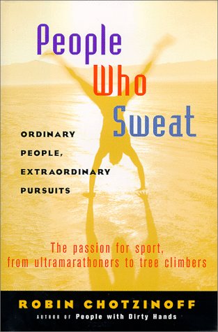 Stock-Bild f�r People Who Sweat: Ordinary People, Extraordinary Pursuits