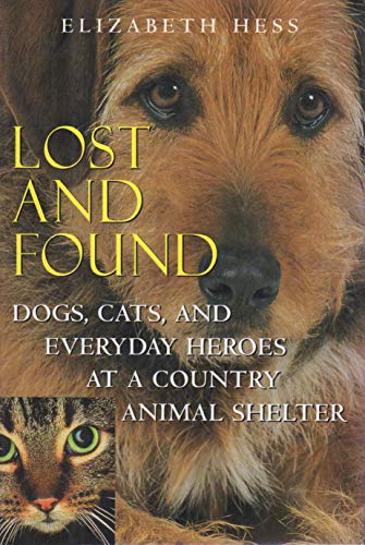 9780151003372: Lost and Found: Dogs, Cats, and Everyday Heroes at a Country Animal Shelter