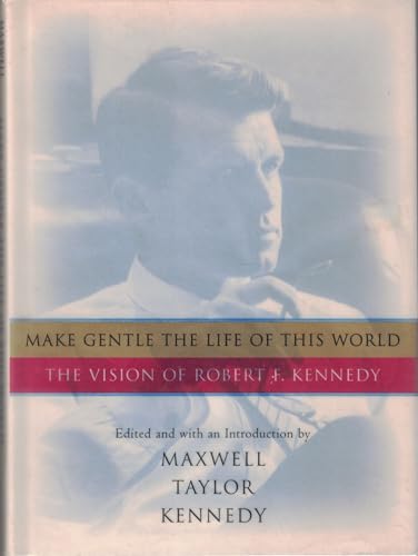 Beispielbild fr Make Gentle the Life of This World: The Vision of Robert F. Kennedy zum Verkauf von SecondSale