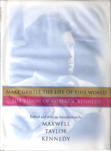 9780151003563: Make Gentle the Life of This World: The Vision of Robert F. Kennedy