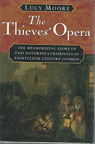 Beispielbild fr The Thieves' Opera: The Mesmerizing Story of Two-Notorious Criminals in Eighteenth-Century London zum Verkauf von AwesomeBooks