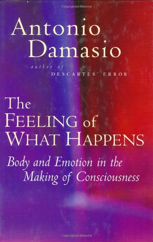 9780151003693: The Feeling of What Happens: Body and Emotion in the Making of Consciousness