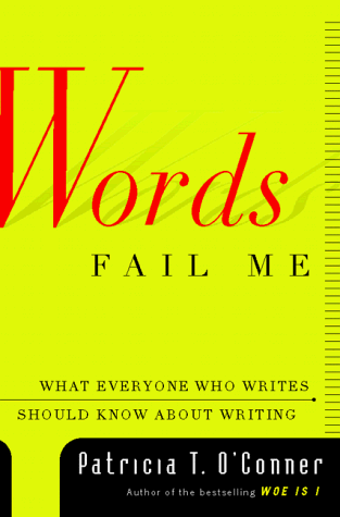 Stock image for Words Fail Me: What Everyone Who Writes Should Know about Writing Patricia T. O'Conner for sale by Mycroft's Books