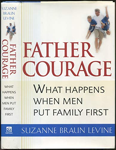 Beispielbild fr Father Courage: What Happens When Men Put Family First zum Verkauf von Wonder Book