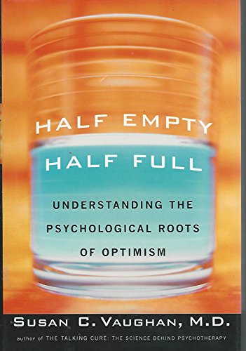 Beispielbild fr Half Empty, Half Full : The Psychological Roots of Optimism zum Verkauf von Better World Books